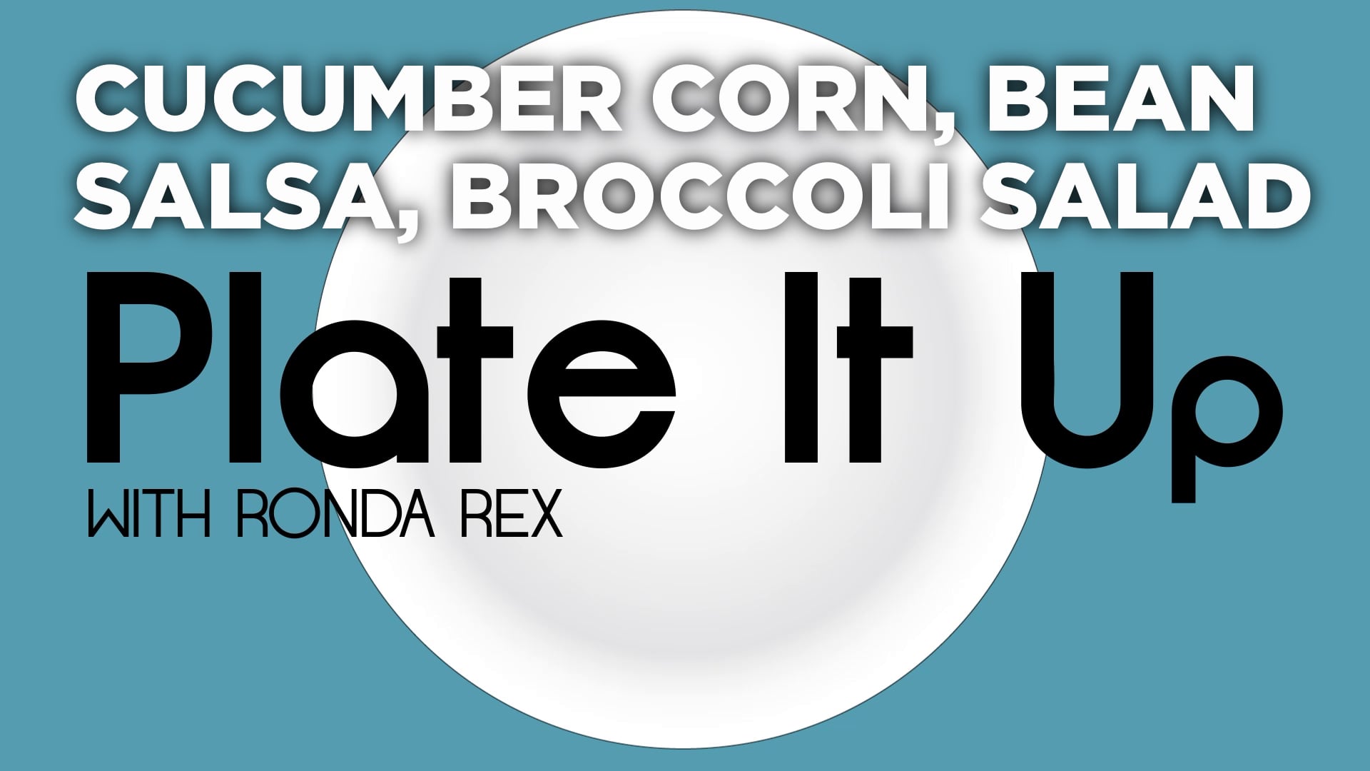 Plate It Up: Cucumber Corn and Bean Salsa and Broccoli Salad